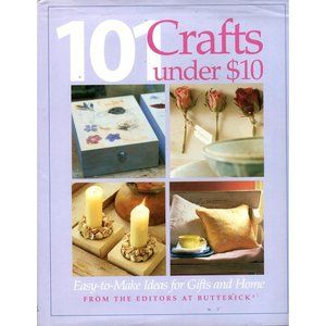 101 Crafts Under $10 Easy to Make Ideas for Gifts and Home Hardcover